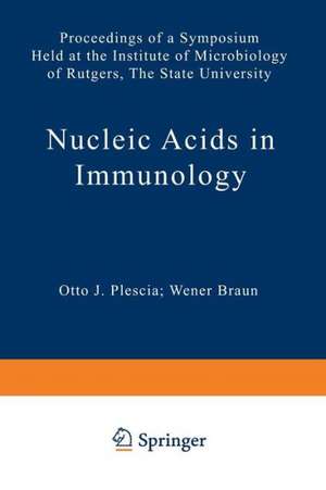 Nucleic Acids in Immunology: Proceedings of a Symposium Held at the Institute of Microbiology of Rutgers, The State University de O. J. Plescia