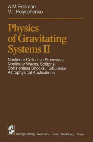 Physics of Gravitating Systems II: Nonlinear Collective Processes: Nonlinear Waves, Solitons, Collisionless Shocks, Turbulence. Astrophysical Applications de A.M. Fridman