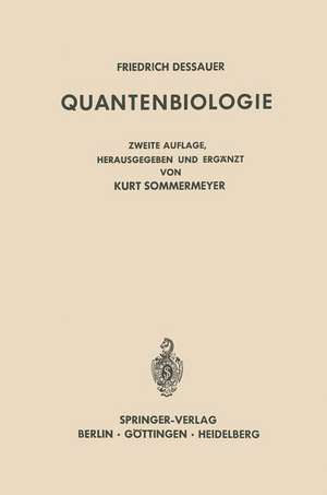 Quantenbiologie: Einführung in Einen Neuen Wissenszweig. Mit dem Beitrag „Friedrich Dessauer zum Gedächtnis“ von Boris Rajewsky de Friedrich Dessauer