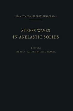 Stress Waves in Anelastic Solids: Symposium Held at Brown University, Providence, R. I., April 3–5, 1963 de Herbert Kolsky