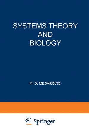 Systems Theory and Biology: Proceedings of the III Systems Symposium at Case Institute of Technology de Mihajlo D. Mesarovic