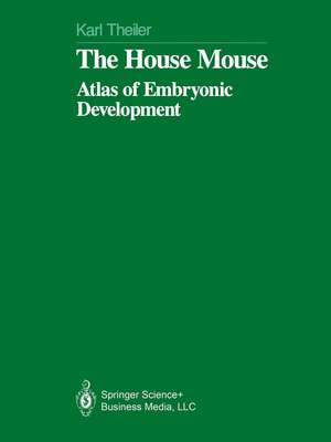 The House Mouse: Atlas of Embryonic Development de Karl Theiler