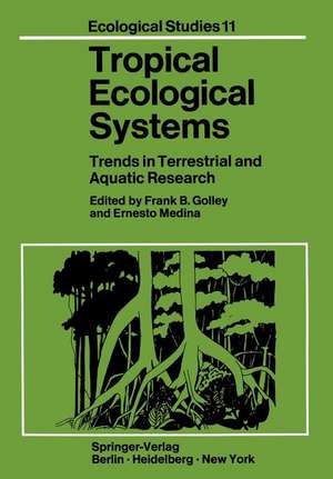 Tropical Ecological Systems: Trends in Terrestrial and Aquatic Research de F. B. Golley