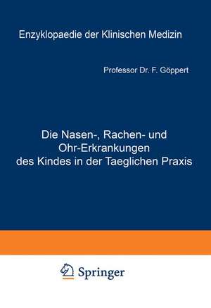 Die Nasen-, Rachen- und Ohr-Erkrankungen des Kindes in der Taeglichen Praxis: Spezieller Teil de Friedrich Göppert