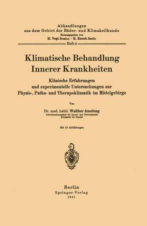 Klimatische Behandlung Innerer Krankheiten: Klinische Erfahrungen und experimentelle Untersuchungen zur Physio-, Patho- und Therapoklimatik im Mittelgebirge de Walther Amelung