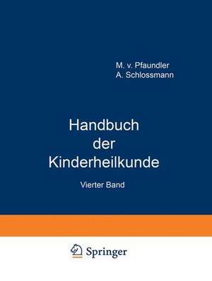 Handbuch der Kinderheilkunde: Ein Buch für den Praktischen Artz de M. von Pfaundler