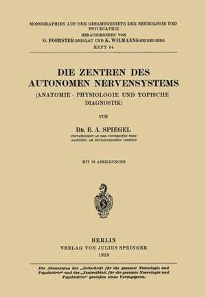 Die Zentren des autonomen Nervensystems: (Anatomie · Physiologie und topische Diagnostik) de E. A. Spiegel