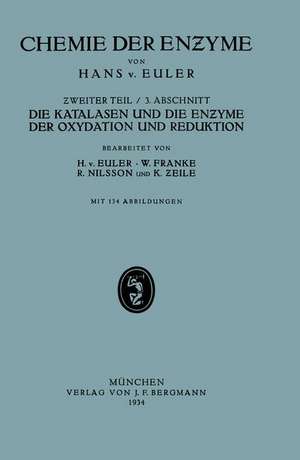 Die Katalasen und die Enzyme der Oxydation und Reduktion: II. Teil Spezielle Chemie der Enzyme/ 3. Abschnitt Die Katalasen und Die Enzyme der Oxydation und Reduktion de H.v. Euler