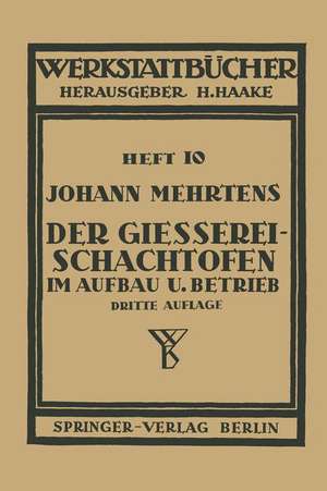 Der Gießerei-Schachtofen im Aufbau und Betrieb: Heft 10 de Johann Mehrtens