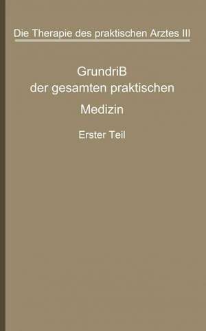 Die Therapie des praktischen Arztes: Dritter Band Grundriß der gesamten praktischen Medizin de G. v. Bergmann