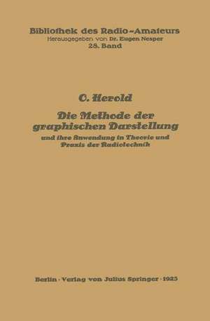 Die Methode der graphischen Darstellung und ihre Anwendung in Theorie und Praxis der Radiotechnik de O. Herold