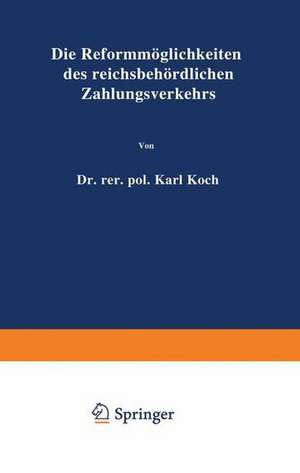 Die Reformmöglichkeiten des reichsbehördlichen Zahlungsverkehrs de Karl Koch