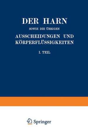 Der Harn sowie die übrigen Ausscheidungen und Körperflüssigkeiten von Mensch und Tier ihre Untersuchung und Zusammensetzung in Normalem und Pathologischem Zustande: I. Teil Ein Handbuch für Ärzte, Chemiker und Pharmazeuten Sowie zum Gebrauche an Landwirtschaftlichen Versuchsstationen de A. Albu