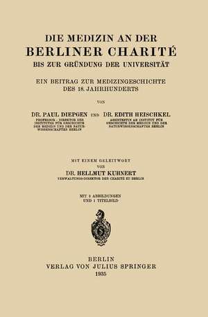 Die Medizin an der Berliner Charité bis zur Gründung der Universität: Ein Beitrag zur Medizingeschichte des 18. Jahrhunderts de NA Diepgen