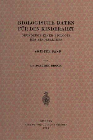 Biologische Daten für den Kinderarzt: Grundzüge Einer Biologie des Kindesalters Zweiter Band de Joachim Brock