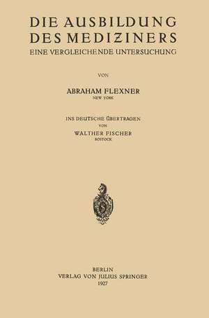 Die Ausbildung des Mediziners: Eine Vergleichende Untersuchung de Abraham Flexner