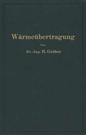 Einführung in die Lehre von der Wärmeübertragung: Ein Leitfaden für die Praxis de Heinrich Gröber