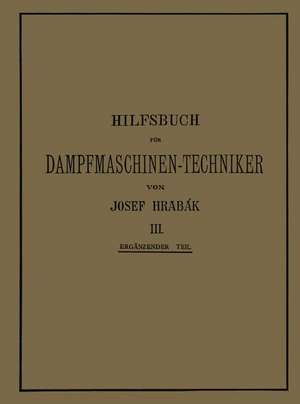 Hilfsbuch für Dampfmaschinen-Techniker: Dritter Band de Josef Hrabák