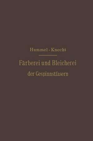 Die Färberei und Bleicherei der Gespinnstfasern: Deutsche Bearbeitung de J.J. Hummel