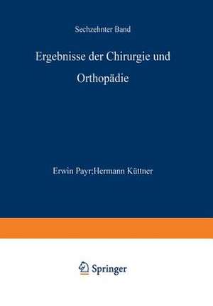 Ergebnisse der Chirurgie und Orthopädie: Sechzehnter Band de Erwin Payr