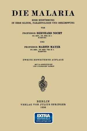 Die Malaria: Eine Einführung in Ihre Klinik, Parasitologie und Bekämpfung de Berhnard Nocht