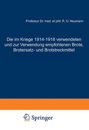 Die im Kriege 1914–1918 verwendeten und zur Verwendung empfohlenen Brote, Brotersatz- und Brotstreckmittel: unter Zugrundelegung eigener experimenteller Untersuchungen Zugleich eine Darstellung der Brotuntersuchung und der modernen Brotfrage de Rudolf Otto Neumann