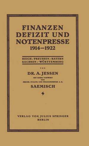 Finanzen Defizit und Notenpresse 1914–1922: Reich / Preussen / Bayern Sachsen / Württemberg de Arnd Jessen