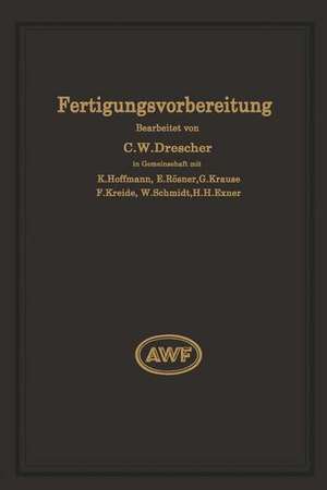 Fertigungsvorbereitung als Grundlage der Arbeitsvorbereitung de Carl Wilhelm Drescher