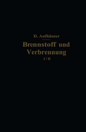 Brennstoff und Verbrennung: II. Teil: Verbrennung de D. Aufhäuser