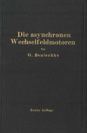 Die asynchronen Wechselfeldmotoren: Kommutator- und Induktionsmotoren de Gustav Benischke