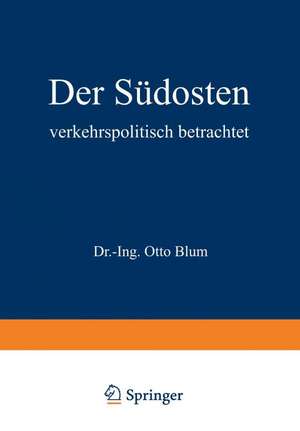 Der Südosten verkehrspolitisch betrachtet de Otto Blum