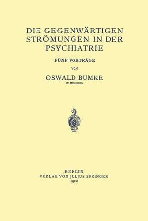 Die Gegenwärtigen Strömungen in der Psychiatrie: Fünf Vorträge de Oswald Bumke