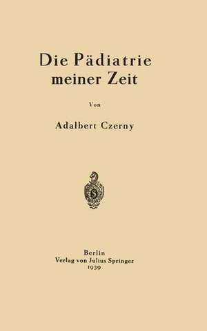 Die Pädiatrie meiner Zeit de Adalbert Czerny