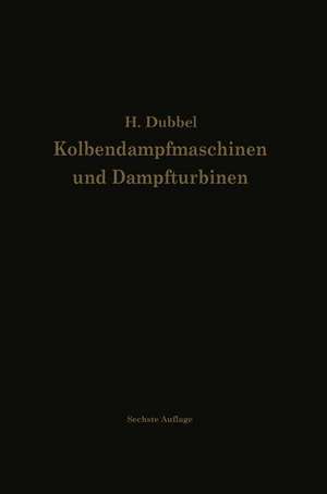 Kolbendampfmaschinen und Dampfturbinen: Ein Lehr- und Handbuch für Studierende und Konstrukteure de Heinrich Dubbel