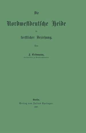 Die Nordwestdeutsche Heide in forstlicher Beziehung de Friedrich Erdmann