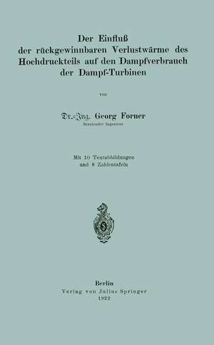 Der Einfluß der rückgewinnbaren Yerlustwärme des Hochdruckteils auf den Dampfverbrauch der Dampf-Turbinen de Georg Forner