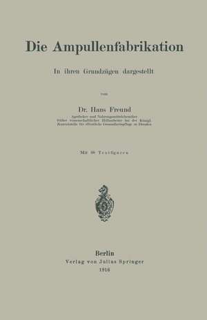 Die Ampullenfabrikation: In ihren Grundzügen dargestellt de Hans Freund