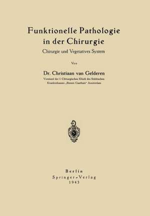 Funktionelle Pathologie in der Chirurgie: Chirurgie und Vegetatives System de Chr. van Gelderen