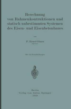 Berechnung von Rahmenkonstruktionen und statisch unbestimmten Systemen des Eisen- und Eisenbetonbaues de Ernst Glaser