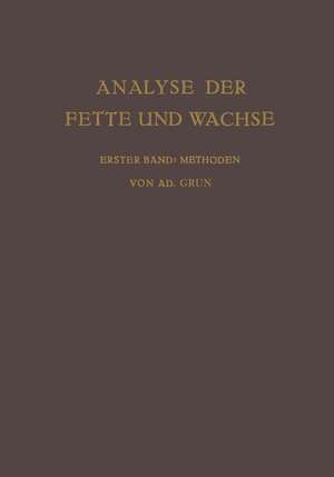 Analyse der Fette und Wachse Sowie der Erzeugnisse der Fettindustrie: Erster Band Methoden de Adolf Grün