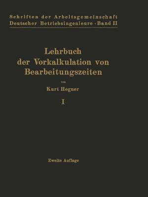 Lehrbuch der Vorkalkulation von Bearbeitungszeiten: Erster Band Systematische Einführung de Kurt Hegner