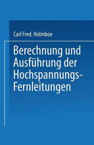 Berechnung und Ausführung der Hochspannungs-Fernleitungen de Carl Fred. Holmboe