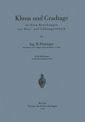 Klima und Gradtage in ihren Beziehungen zur Heiz- und Lüftungstechnik de M. Hottinger