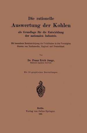 Die rationelle Auswertung der Kohlen als Grundlage für die Entwicklung der nationalen Industrie de Franz Erich Junge