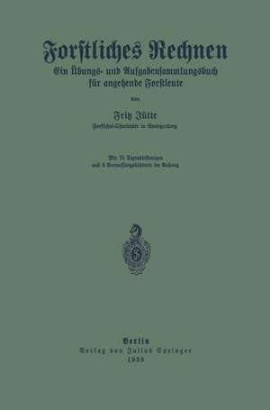 Forstliches Rechnen: Ein Übungs- und Aufgabensammlungsbuch für angehende Forstleute de Fritz Jütte