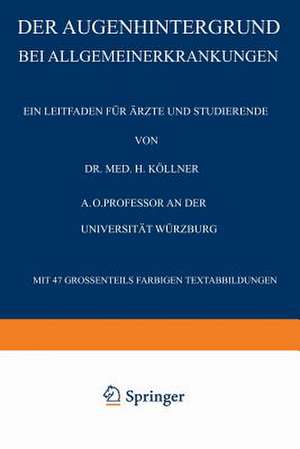 Der Augenhintergrund bei Allgemeinerkrankungen: Ein Leitfaden für Ärzte und Studierende de H. Köllner