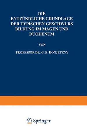 Die Entzündliche Grundlage der Typischen Geschwurs Bildung im Magen und Duodenum de G. E. Konjetzny