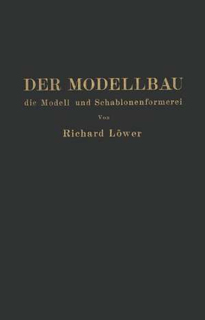 Der Modellbau, die Modell- und Schablonenformerei de R. Löwer