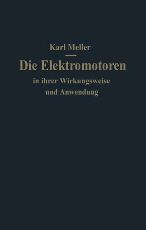 Die Elektromotoren in ihrer Wirkungsweise und Anwendung: Ein Hilfsbuch für Maschinen-Techniker de Karl Meller