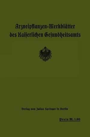 Arzneipflanzen-Merkblätter des Kaiserlichen Gesundheitsamts de Arzneipflanzen-Ausschuß der Deutschen Pharmazeutis